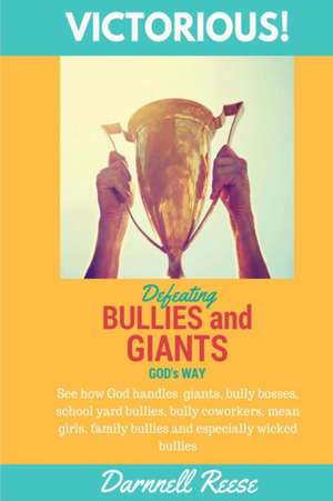 Victorious!: Defeating Giants and Bullies God's Way de Darnnell D. Reese