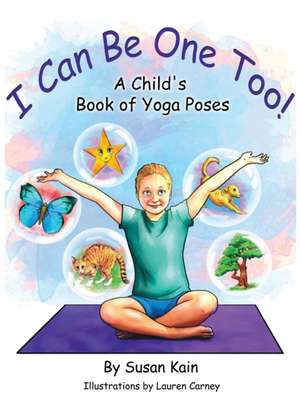 I Can Be One Too! A Child's Book of Yoga Poses de Susan Kain