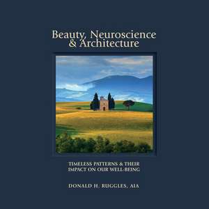 Beauty, Neuroscience, and Architecture de Ruggles, Donald H.