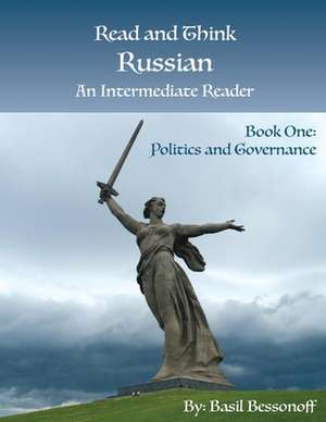 Read and Think Russian An Intermediate Reader Book One: Politics and Governance de Basil Bessonoff