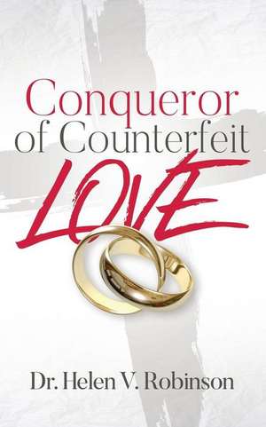 Conqueror of Counterfeit Love de Helen V. Robinson