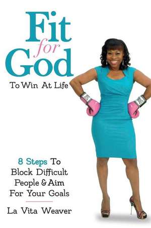 Fit for God to Win at Life de La Vita Weaver