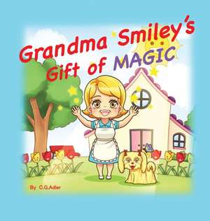 Grandma Smiley's Gift of Magic: Book One of the My Magic Muffin Series de C. G. Adler