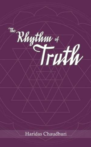 Rhythm of Truth de Haridas Chaudhuri