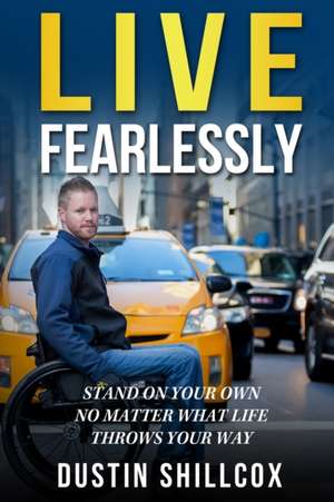 Live Fearlessly: Stand on your own de Dustin Shillcox