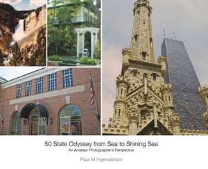 50 State Odyssey from Sea to Shining Sea: An Amateur Photographer's Perspective de Paul M. Ingevaldson