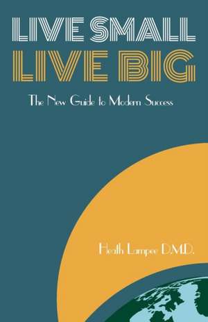 Live Small, Live Big de Heath Lampee
