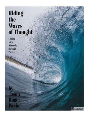 Riding the Waves of Thought: Coping with Adversity through Poetry de Jason Roger Pache