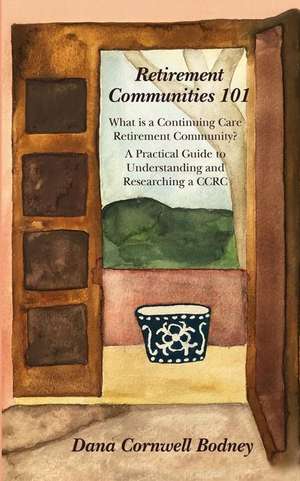 Retirement Communities 101 de Dana Cornwell Bodney