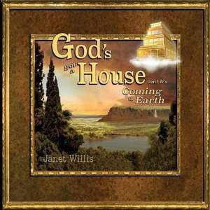 God's Got a House and It's Coming to Earth de Janet L Willis