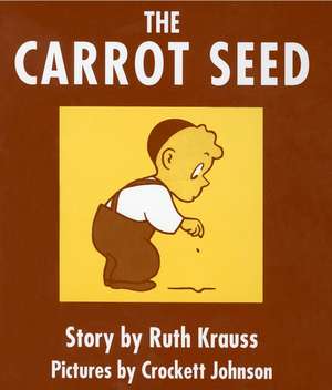 The Carrot Seed Board Book: 75th Anniversary de Ruth Krauss