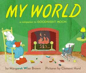 My World Board Book: A Companion to Goodnight Moon de Margaret Wise Brown