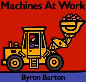 Machines at Work Board Book de Byron Barton