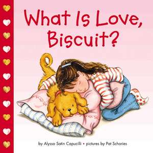 What Is Love, Biscuit?: A Valentine's Day Book For Kids de Alyssa Satin Capucilli