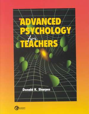 Advanced Psychology for Teachers de Donald K. Sharpes