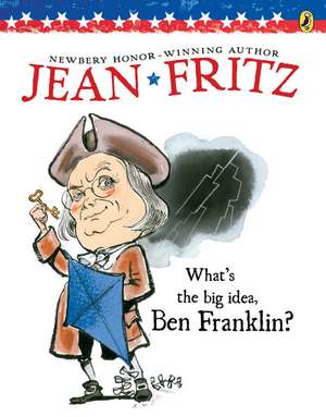 What's the Big Idea, Ben Franklin de Jean Fritz