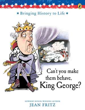 Can't You Make Them Behave, King George? de Jean Fritz