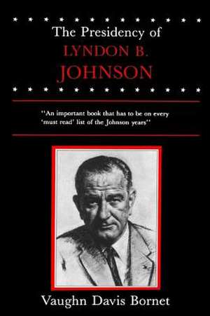 The Presidency of Lyndon B. Johnson de Vaughn Davis Bornet