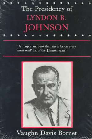 The Presidency of Lyndon B. Johnson de Vaughn Davis Bornet