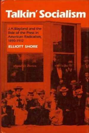 Talkin' Socialism: "J.A.Wayland and the Role of the Press in American Radicalism, 1890-1912" de E. SHORE