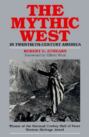 The Mythic West in Twentieth-Century America de Robert G. Athearn