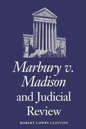 Marbury V. Madison and Judicial Review de Robert L. Clinton