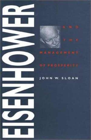 Eisenhower and the Management of Prosperity de John W. Sloan