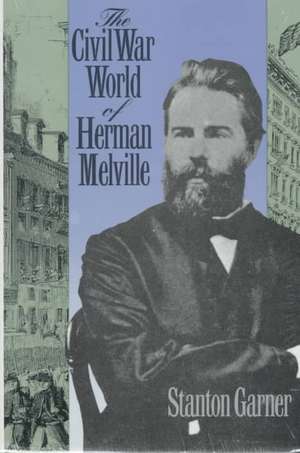 Civil War World of Herman Melville de Stanton B. Garner