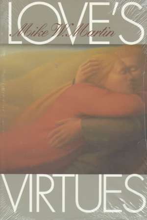 Love's Virtues (PB) de Mike W. Professor Martin