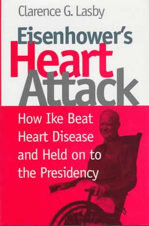 Eisenhower's Heart Attack de Clarence G. Lasby