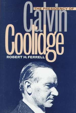 Presidency of Calvin Coolidge de Robert H. Ferrell