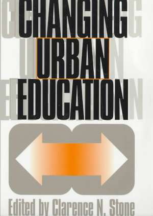 Changing Urban Education de Clarence N. Stone