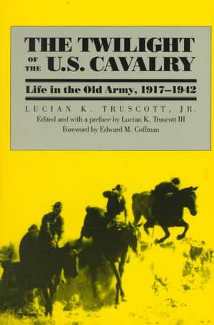 The Twilight of the U.S. Cavalry de Jr. Truscott, Lucian