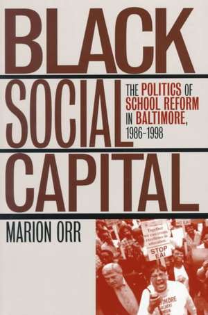 Black Social Capital: The Politics of School Reform in Baltimore, 1986-1999 de Marion Orr