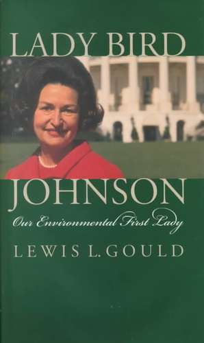 LADY BIRD JOHNSON NEW/E de Lewis L. Gould