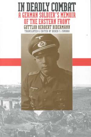 In Deadly Combat: A German Soldier's Memoir of the Eastern Front de Gottlob Herbert Bidermann