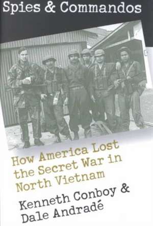 Spies and Commandos: How America Lost the Secret War in North Vietnam de Kenneth Conboy