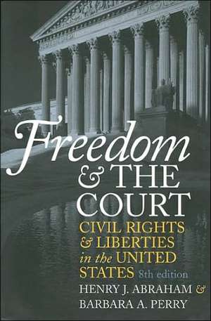 Freedom and the Court: Civil Rights and Liberties in the United States de Henry Julian Abraham