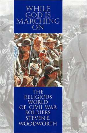 While God Is Marching on: The Religious World of Civil War Soldiers de Herman Hattaway