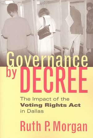 Governance by Decree: The Impact of the Voting Rights Act in Dallas de Ruth P. Morgan