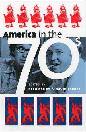 America in the Seventies de Beth Bailey