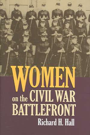 Women on the Civil War Battlefront de Richard H. Hall