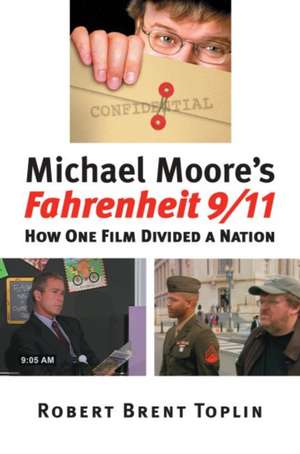 Michael Moore's Fahrenheit 9/11: How One Film Divided a Nation de Robert Brent Toplin