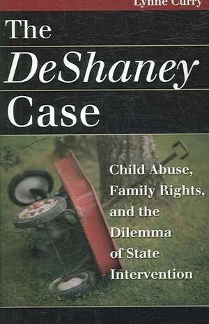 The DeShaney Case: Child Abuse, Family Rights, and the Dilemma of State Intervention de Lynne Curry