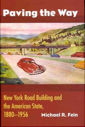 Paving the Way: New York Road Building and the American State, 1880-1956 de Michael R. Fein