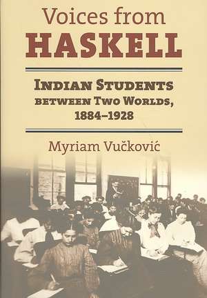 Voices from Haskell: Indian Students Between Two Worlds, 1884-1928 de Myriam Vuckovic