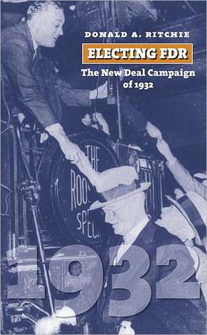 Electing FDR: The New Deal Campaign of 1932 de Donald A. Ritchie