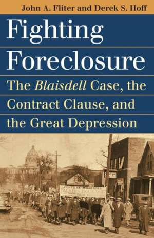 Fighting Foreclosure: The Blaisdell Case, the Contract Clause, and the Great Depression de John A. Fliter