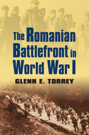 The Romanian Battlefront in World War I de Glenn E. Torrey