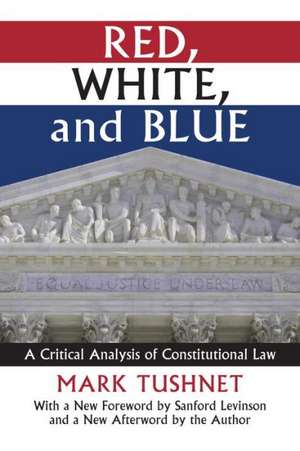 Red, White, and Blue: A Critical Analysis of Constitutional Law de Mark Tushnet